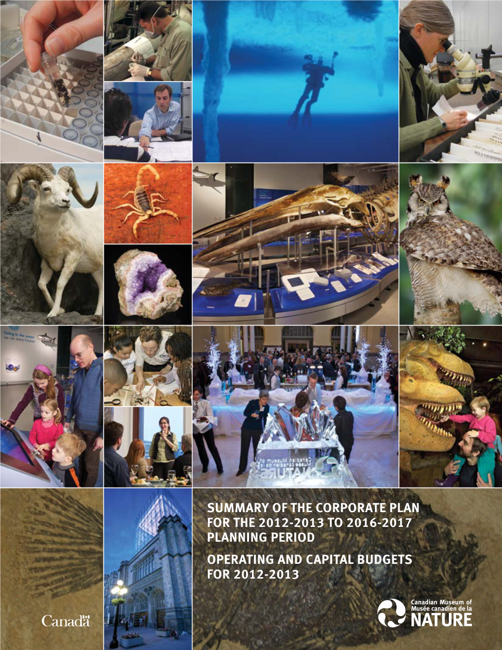 Summary of the Corporate Plan for the 2012-2013 to 2016-2017 Planning Period Operating and Capital Budgets for 2012-2013 Alliance of Natural History Museums of Canada