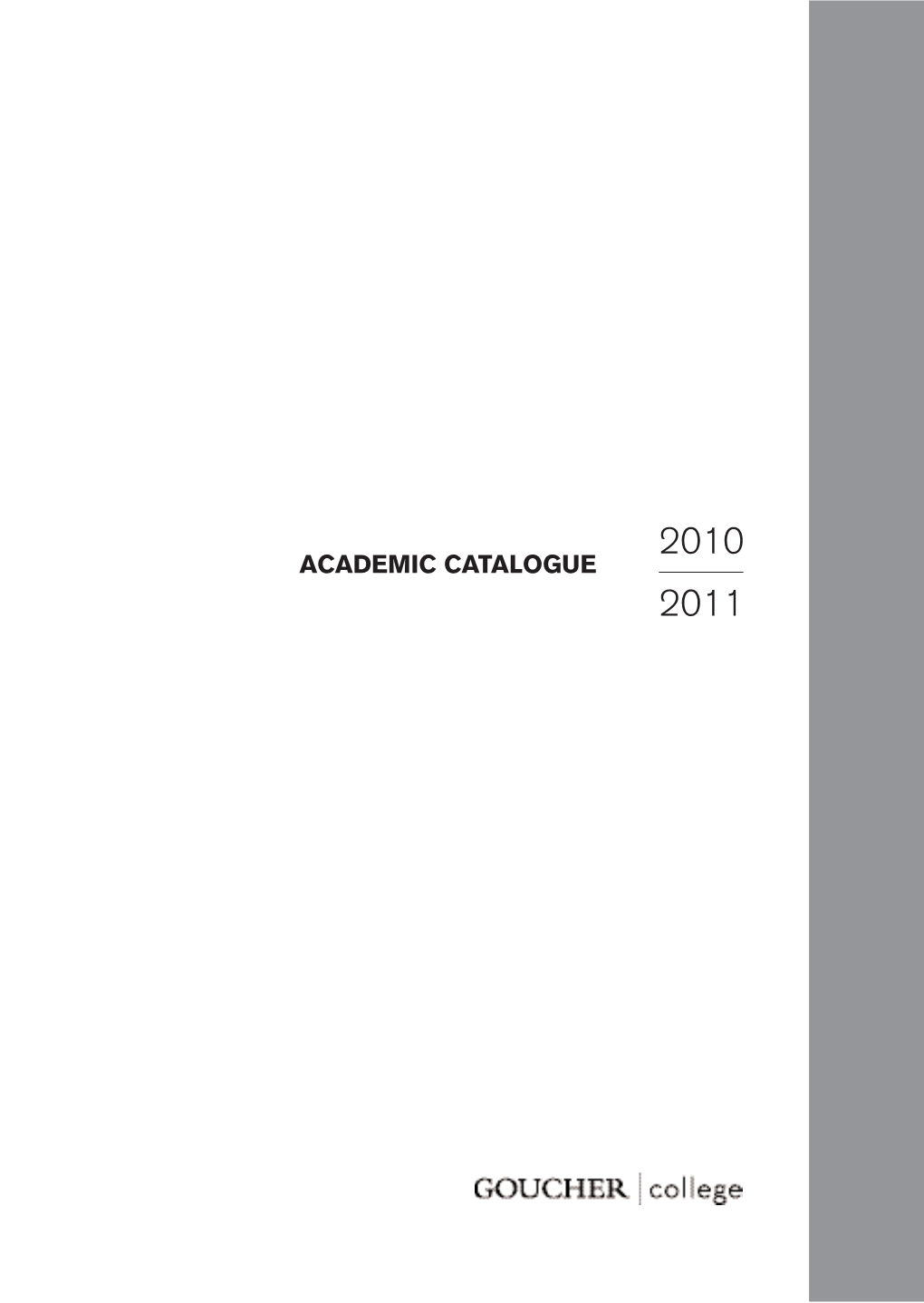 ACADEMIC CATALOGUE 2011 GENERAL INFORMATION About Goucher College