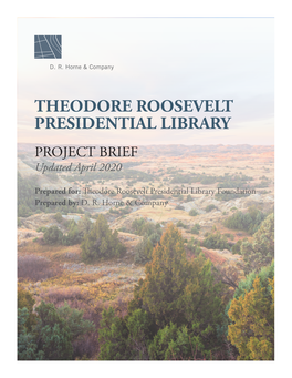 THEODORE ROOSEVELT PRESIDENTIAL LIBRARY PROJECT BRIEF Updated April 2020