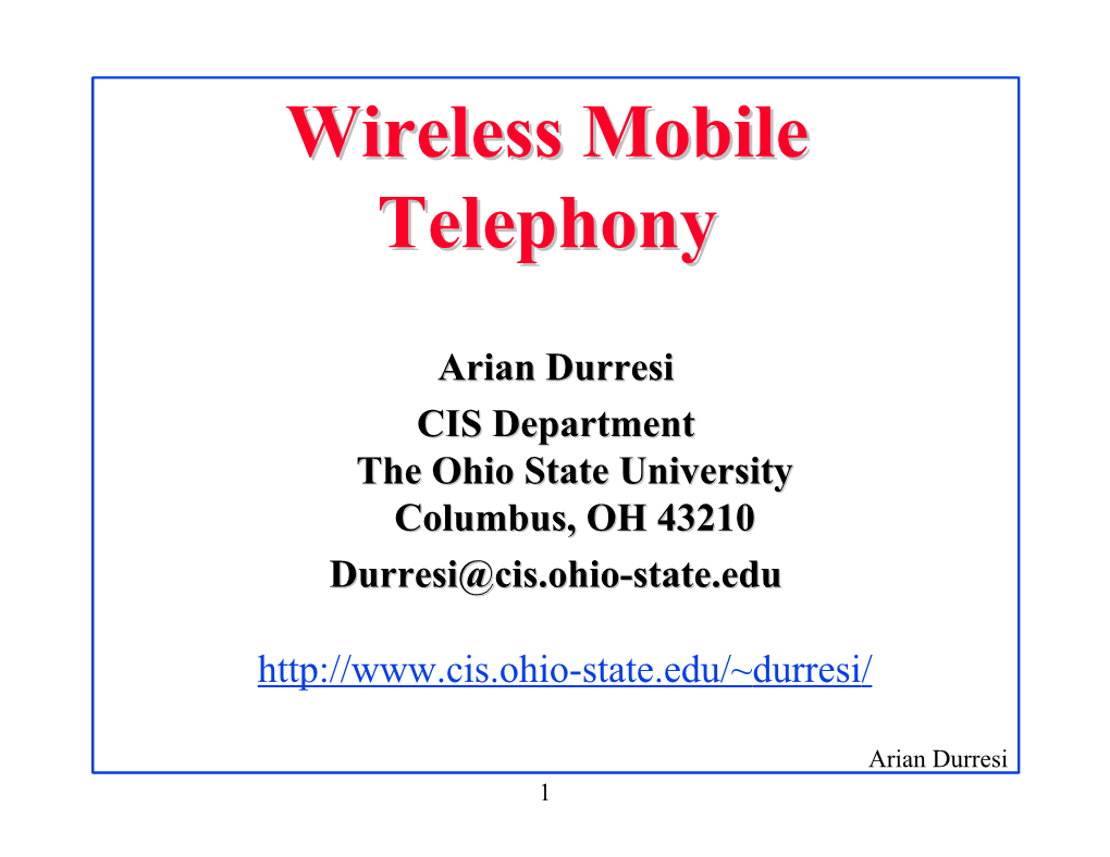 Wireless Mobile Telephony ? Q First Generation, Analog Technologies Q Second Generation, Digital : M D-AMPS, GSM, IS-95 Q Third Generation: ITU IMT-2000