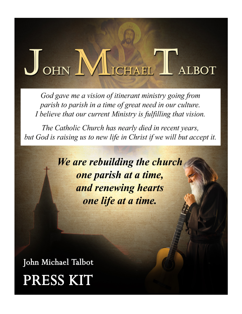 John Michael Talbot 479-981-4660 718-551-6884 Ministry@Johnmichaeltalbot.Com Mike@Johnmichaeltalbot.Com Biography