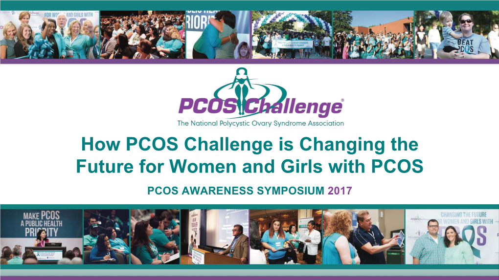 How PCOS Challenge Is Changing the Future for Women and Girls with PCOS PCOS AWARENESS SYMPOSIUM 2017