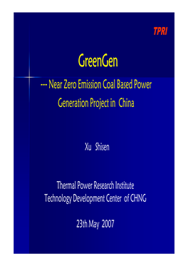 Greengen --- Near Zero Emission Coal Based Power Generation Project in China