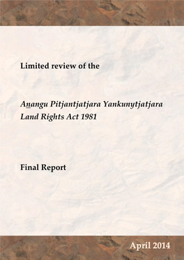 Limited Review of the Anangu Pitjantjatjara Yankunytjatjara Land Rights Act 1981, I Am Pleased to Present the Following Final Report and Recommendations