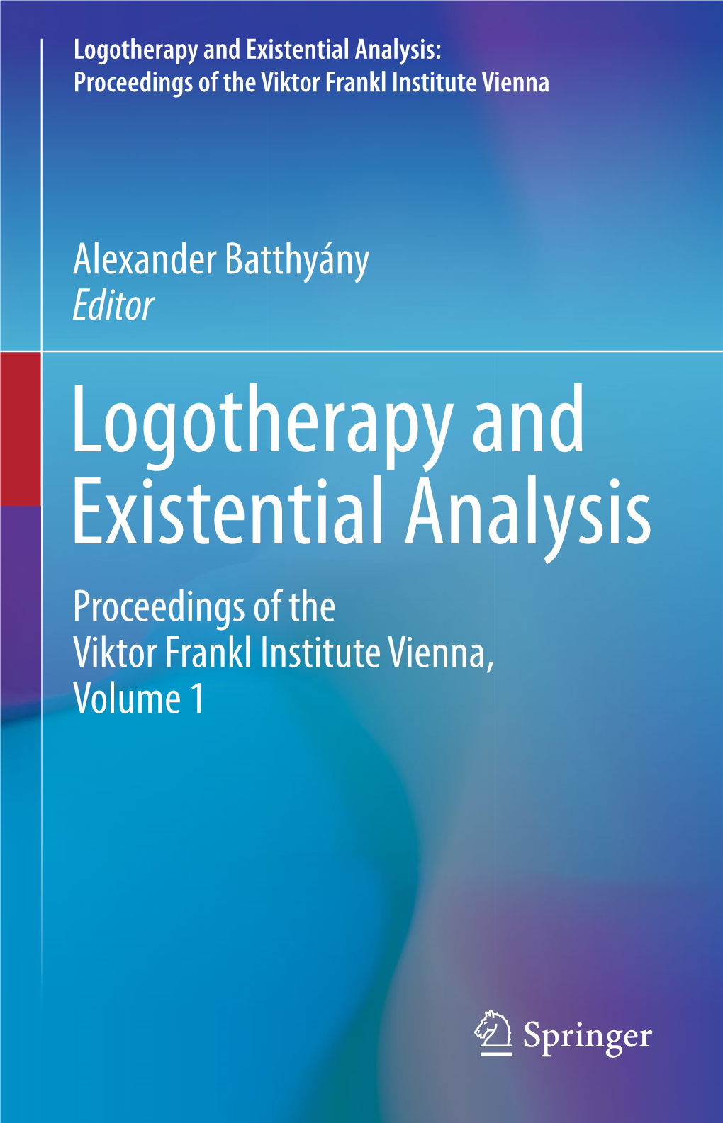Logotherapy and Existential Analysis: Proceedings of the Viktor Frankl Institute Vienna