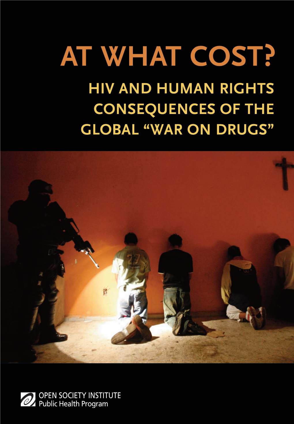 At What Cost? Hiv and Human Rights Consequences of the Global “War on Drugs”