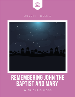 Remembering John the Baptist and Mary W I T H C H R I S M O S S Second Week of Advent