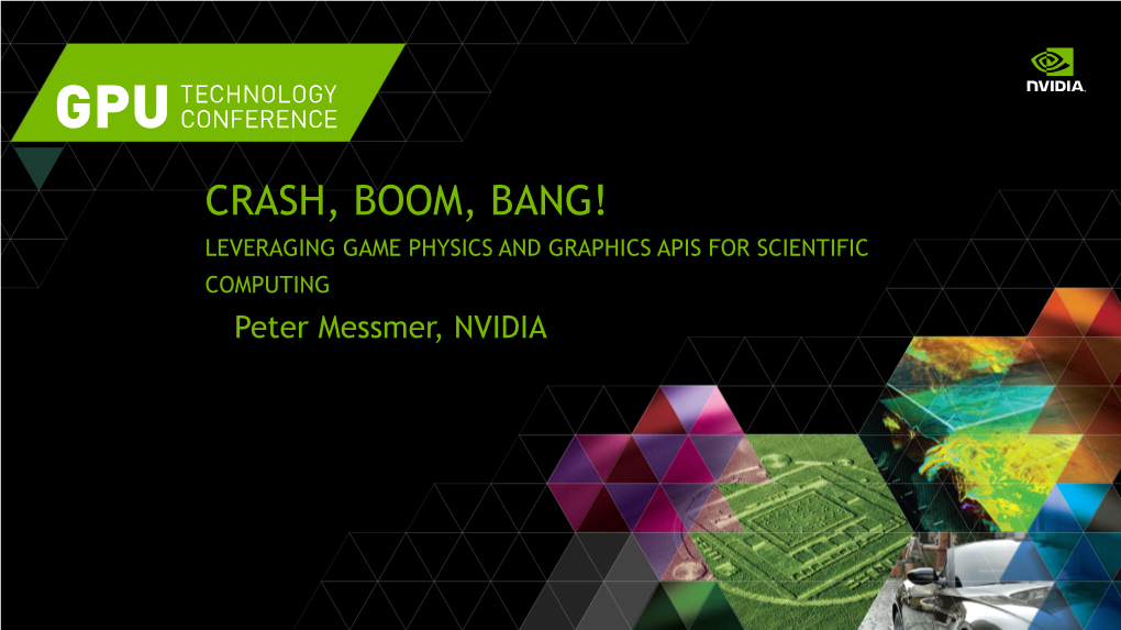 LEVERAGING GAME PHYSICS and GRAPHICS APIS for SCIENTIFIC COMPUTING Peter Messmer, NVIDIA 3 WAYS to ACCELERATE APPLICATIONS