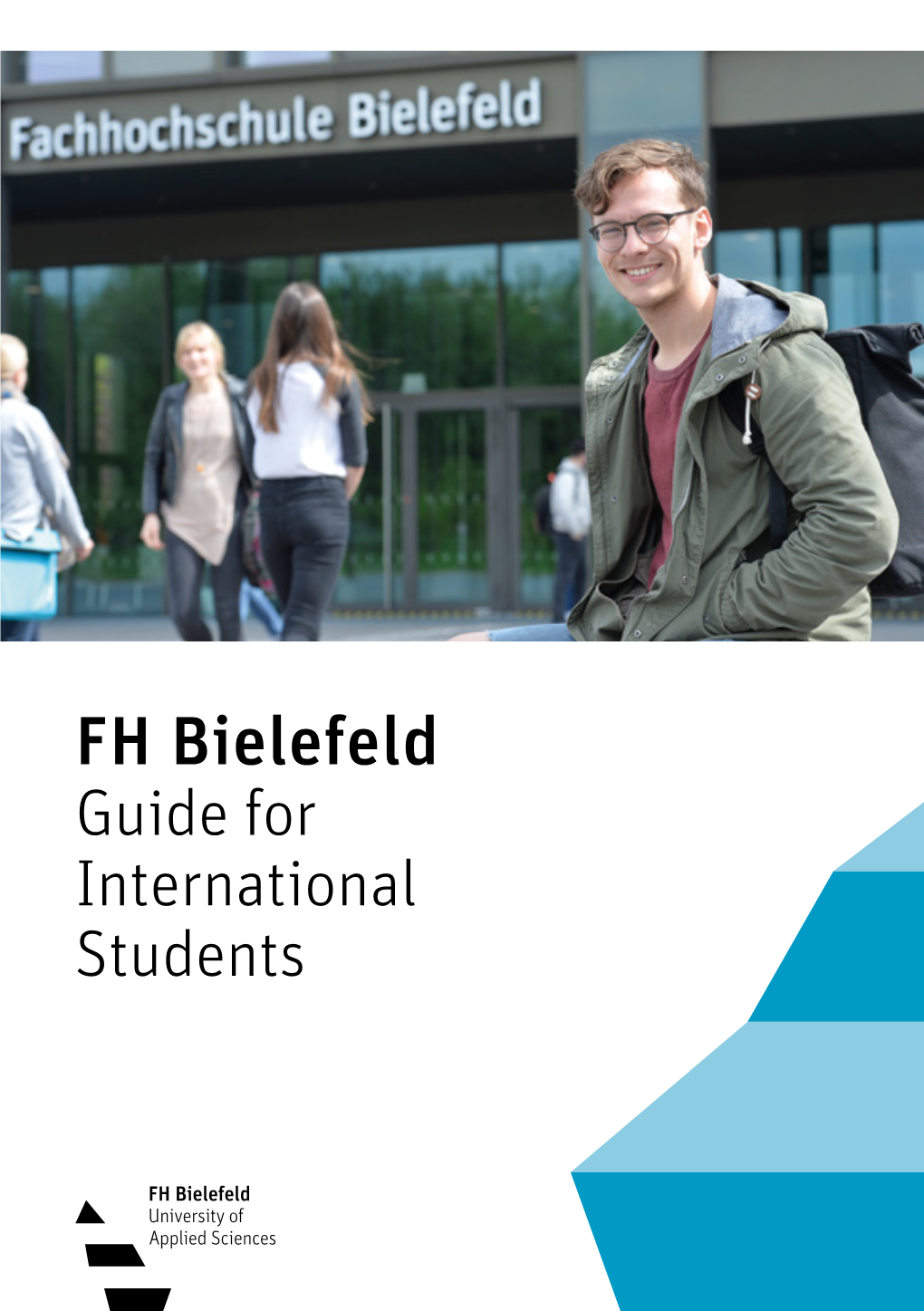 FH Bielefeld Guide for International Students 2 FH BIELEFELD: GUIDE for INTERNATIONAL STUDENTS WELCOME! 3