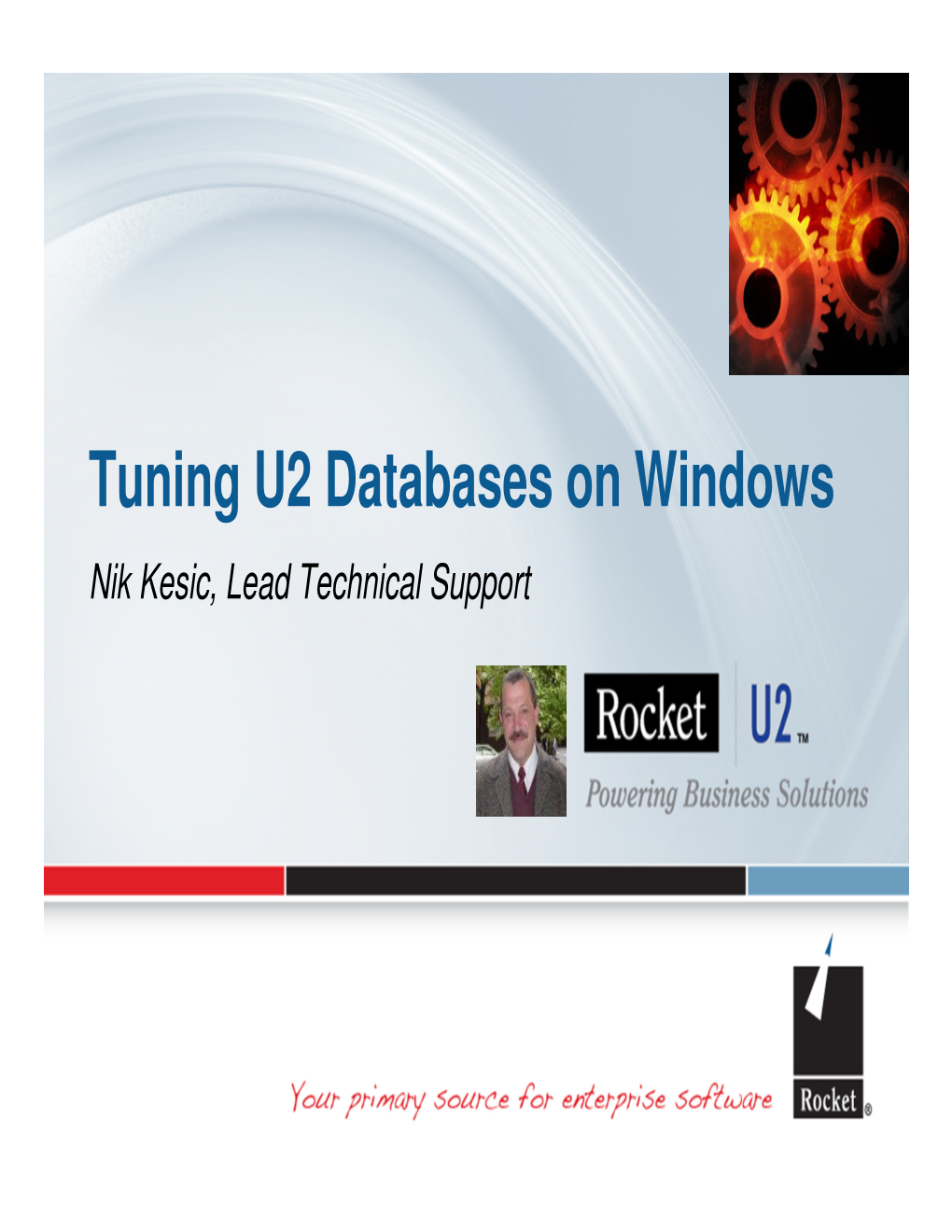 Tuning U2 Databases on Windows Nik Kesic, Lead Technical Support Nik Kesic’S Bio