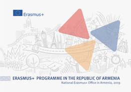 ERASMUS+ PROGRAMME in the REPUBLIC of ARMENIA National Erasmus+ Oﬃce in Armenia, 2019 COUNTRY PROFILE