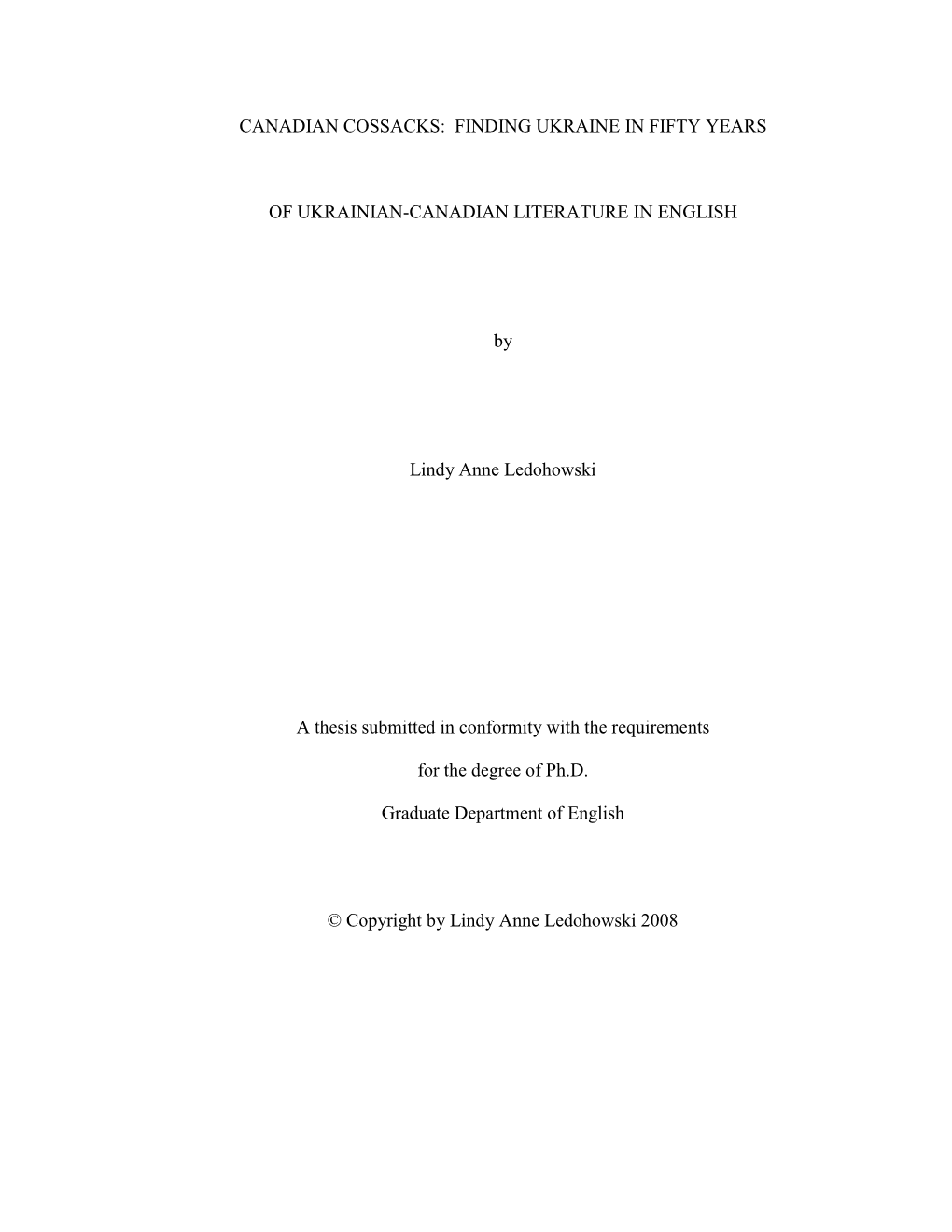 CANADIAN COSSACKS: FINDING UKRAINE in FIFTY YEARS of UKRAINIAN-CANADIAN LITERATURE in ENGLISH by Lindy Anne Ledohowski a Thesis