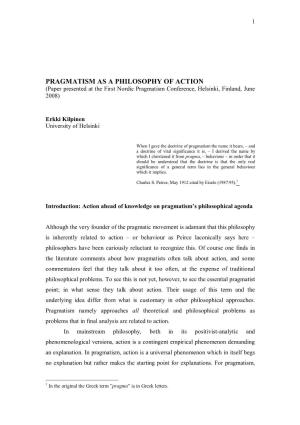 PRAGMATISM AS a PHILOSOPHY of ACTION (Paper Presented at the First Nordic Pragmatism Conference, Helsinki, Finland, June 2008)