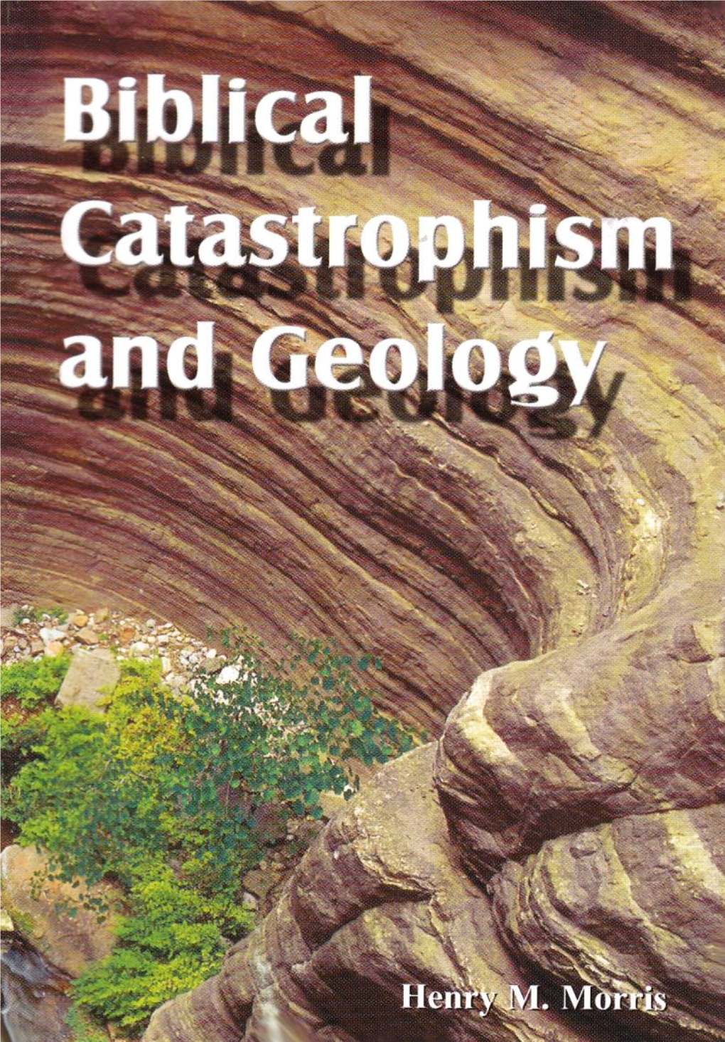 BIBLICAL CATASTROPHISM and GEOLOGY by Henry M