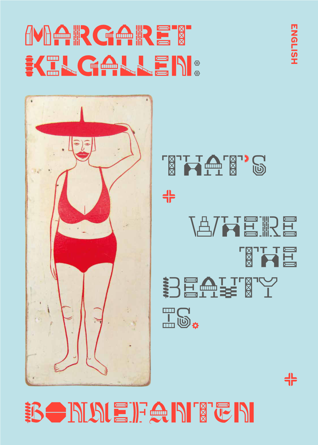 BONNEFANTEN Margaret Kilgallen: That's + Where the Beauty Is. +