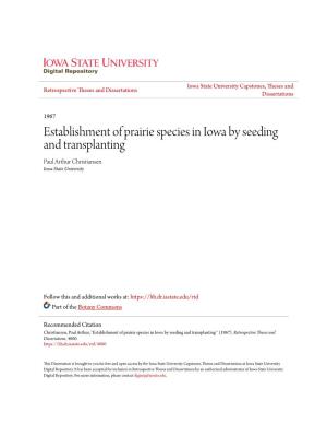 Establishment of Prairie Species in Iowa by Seeding and Transplanting Paul Arthur Christiansen Iowa State University