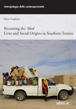 Becoming the 'Abid Lives and Social Origins in Southern Tunisia