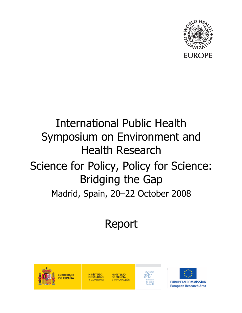 International Public Health Symposium on Environment and Health Research Science for Policy, Policy for Science: Bridging the Gap Madrid, Spain, 20–22 October 2008