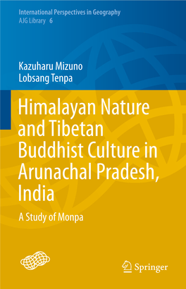 Himalayan Nature and Tibetan Buddhist Culture in Arunachal Pradesh, India a Study of Monpa International Perspectives in Geography AJG Library 6