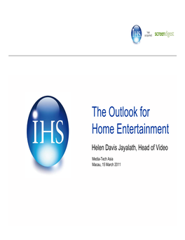 The Outlook for Home Entertainment Helen Davis Jayalath, Head of Video