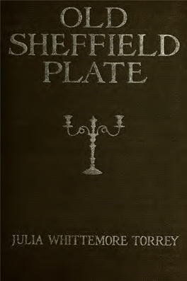 Old Sheffield Plate, Its Technique and History As Illustrated in a Single Private Collection