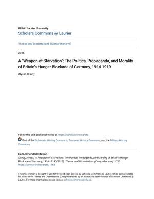 "Weapon of Starvation": the Politics, Propaganda, and Morality of Britain's Hunger Blockade of Germany, 1914-1919