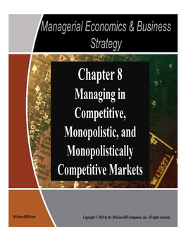 Chapter 8 Managing in Competitive, Monopolistic, and Monopolistically Competitive Markets