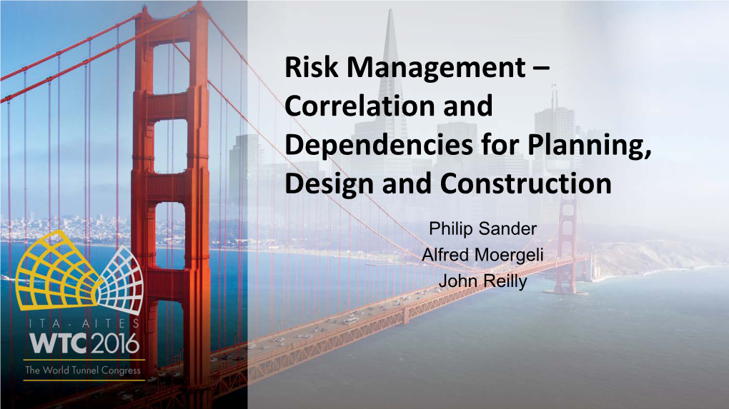 Risk Management – Correlation and Dependencies for Planning, Design and Construction Philip Sander Alfred Moergeli John Reilly Content