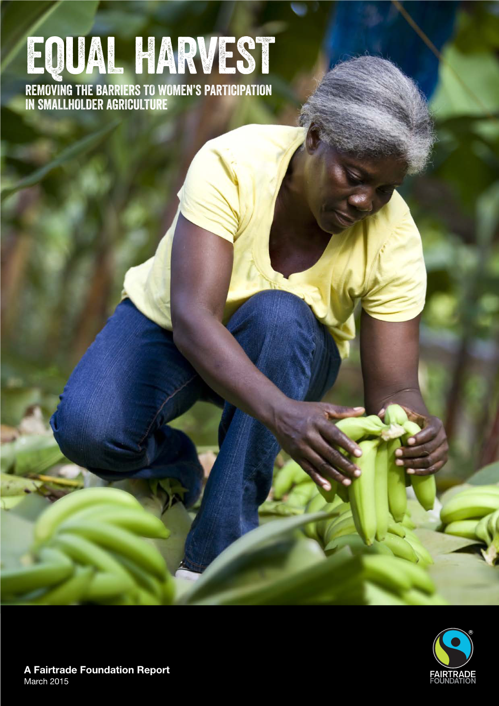 Equal Harvest : a Fairtrade Foundation Report, March 2015