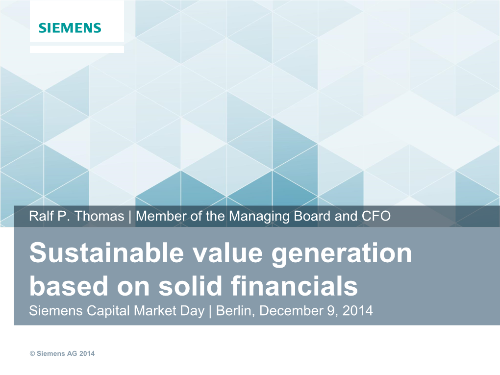 Sustainable Value Generation Based on Solid Financials Siemens Capital Market Day | Berlin, December 9, 2014