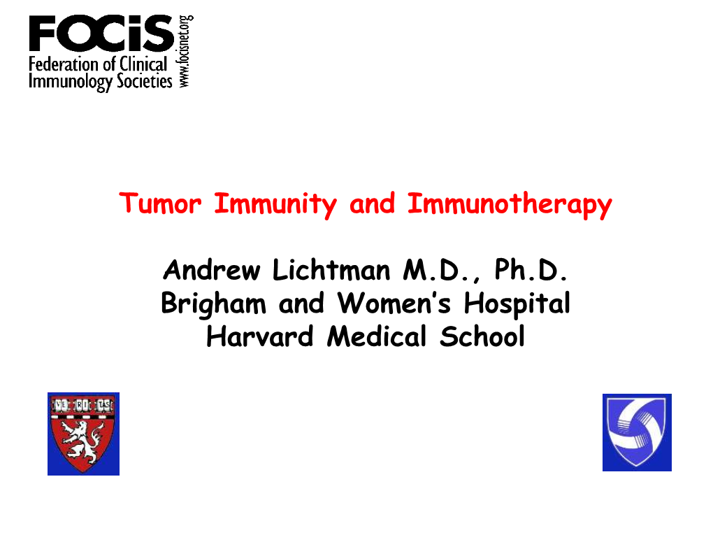 Tumor Immunity and Immunotherapy Andrew Lichtman M.D., Ph.D