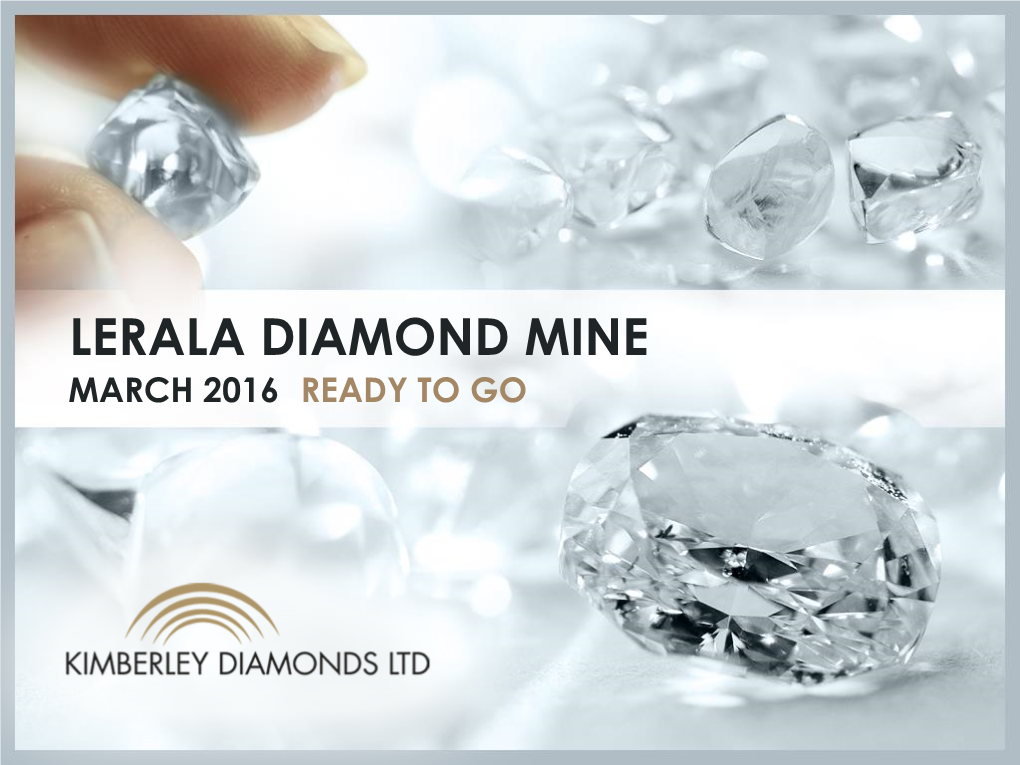 LERALA DIAMOND MINE MARCH 2016 READY to GO Slide 2