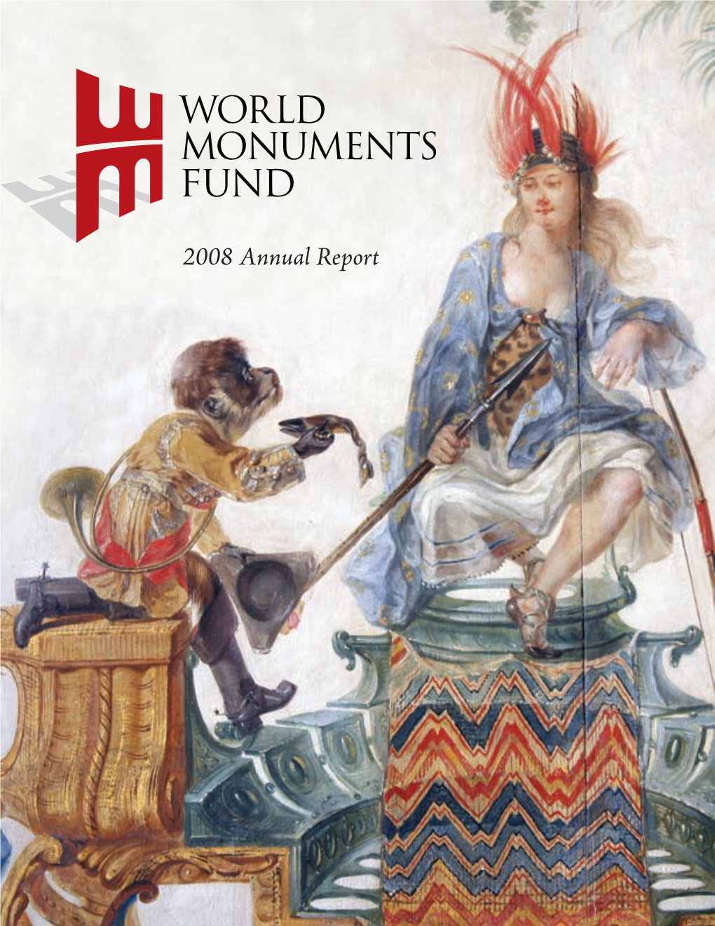2008 Annual Report World Monuments Fund Is the Leading Independent Organization Devoted to Saving the World’S Most Treasured Places