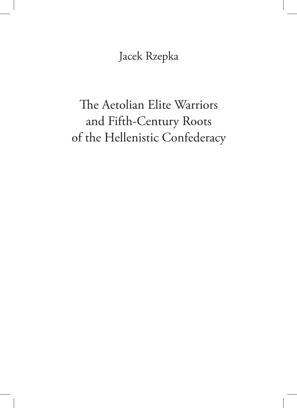 The Aetolian Elite Warriors and Fifth-Century Roots of the Hellenistic Confederacy Publikacja Dofinansowana Przez Rektora Uniwersytetu Warszawskiego