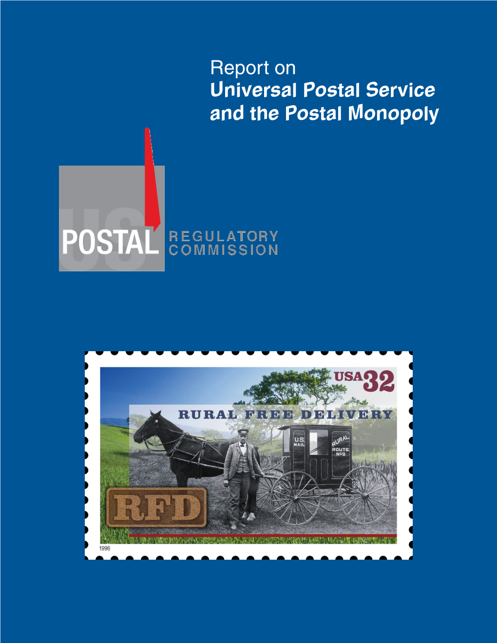 Report on Universal Postal Service and the Postal Monopoly Rural Free Delivery Stamp © 1996 United States Postal Service