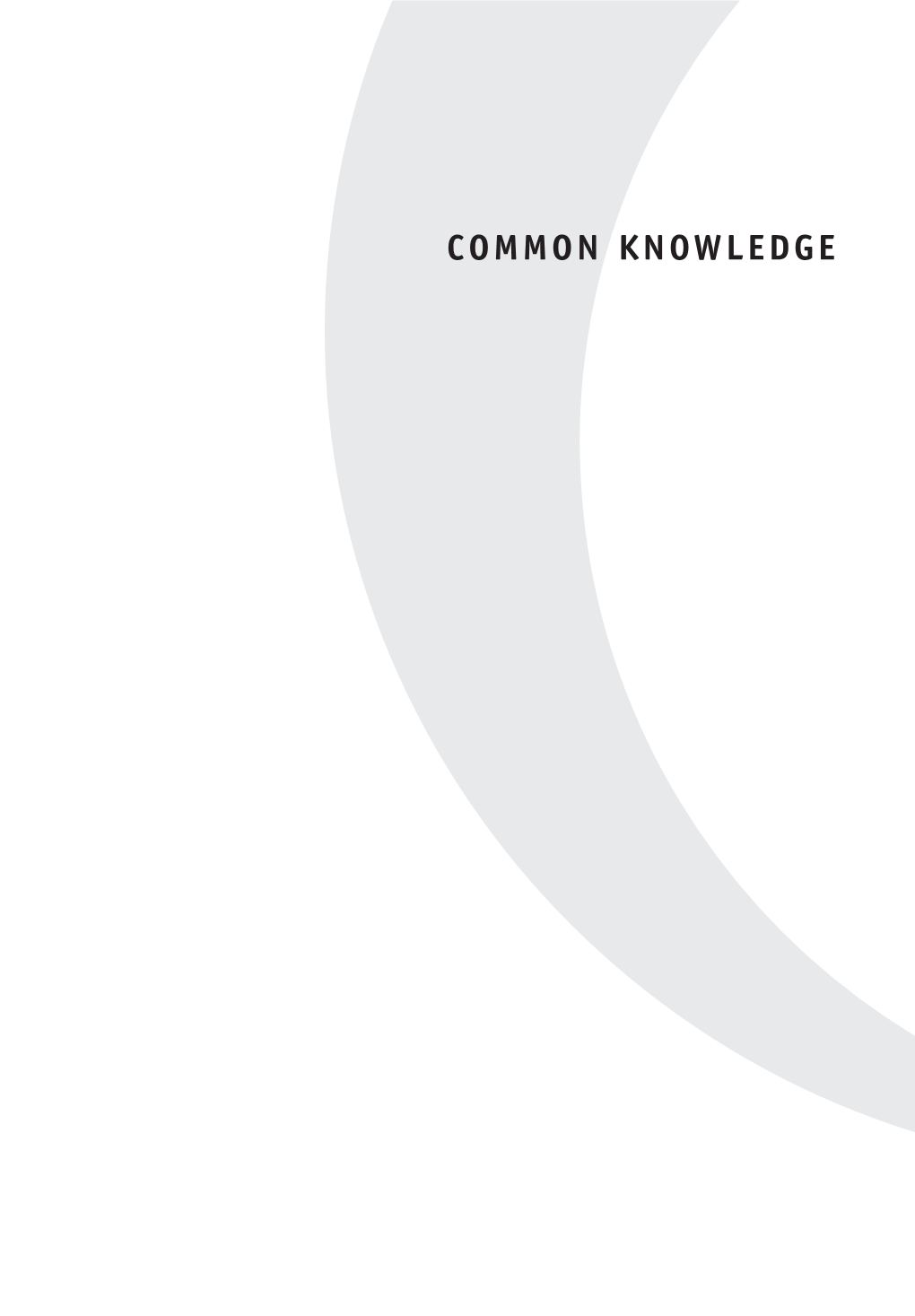 Common Knowledge in Memoriam Pierre Hadot (1922–2010) Frank Kermode (1919–2010) Members of the Common Knowledge Editorial Board Editor Editorial Board Jeffrey M