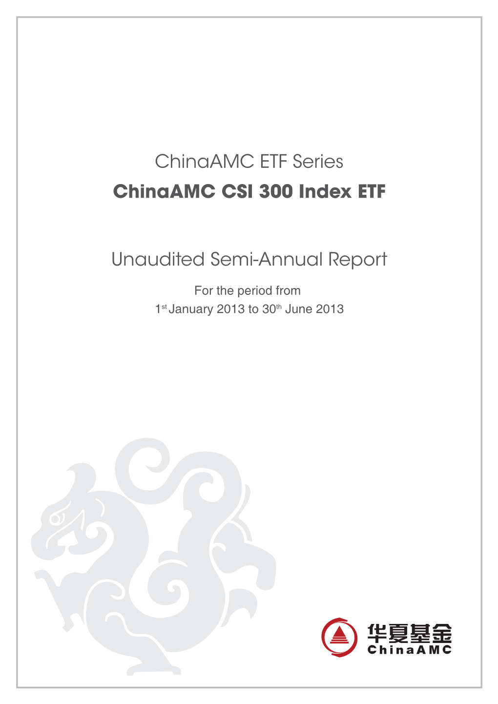 Chinaamc ETF Series Chinaamc CSI 300 Index ETF Unaudited Semi