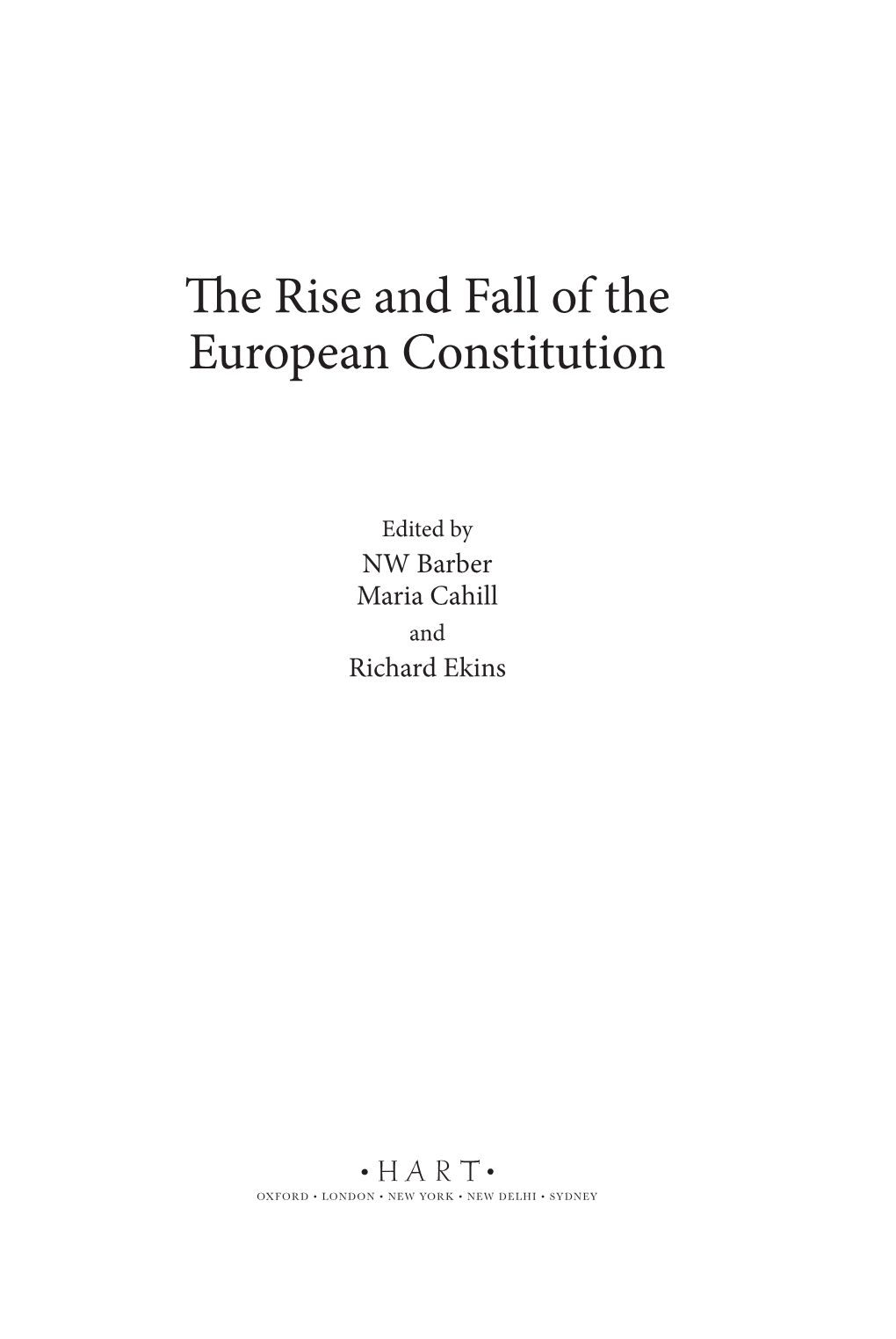 The Rise and Fall of the European Constitution / Edited by Nicholas Barber, Maria Cahill, Richard Ekins