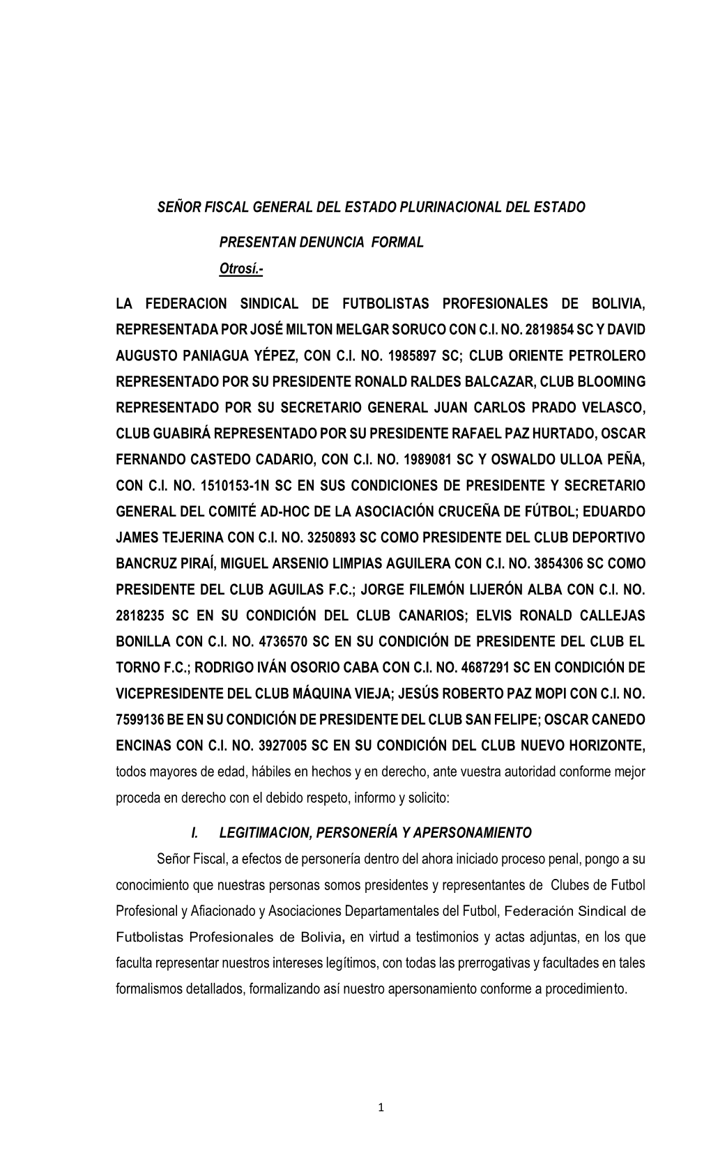 SEÑOR FISCAL GENERAL DEL ESTADO PLURINACIONAL DEL ESTADO PRESENTAN DENUNCIA FORMAL Otrosí.- LA FEDERACION SINDICAL DE FUTBOL