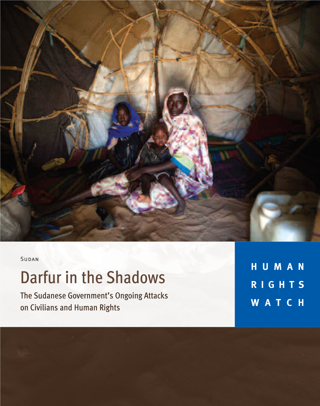 Darfur in the Shadows RIGHTS the Sudanese Government’S Ongoing Attacks on Civilians and Human Rights WATCH