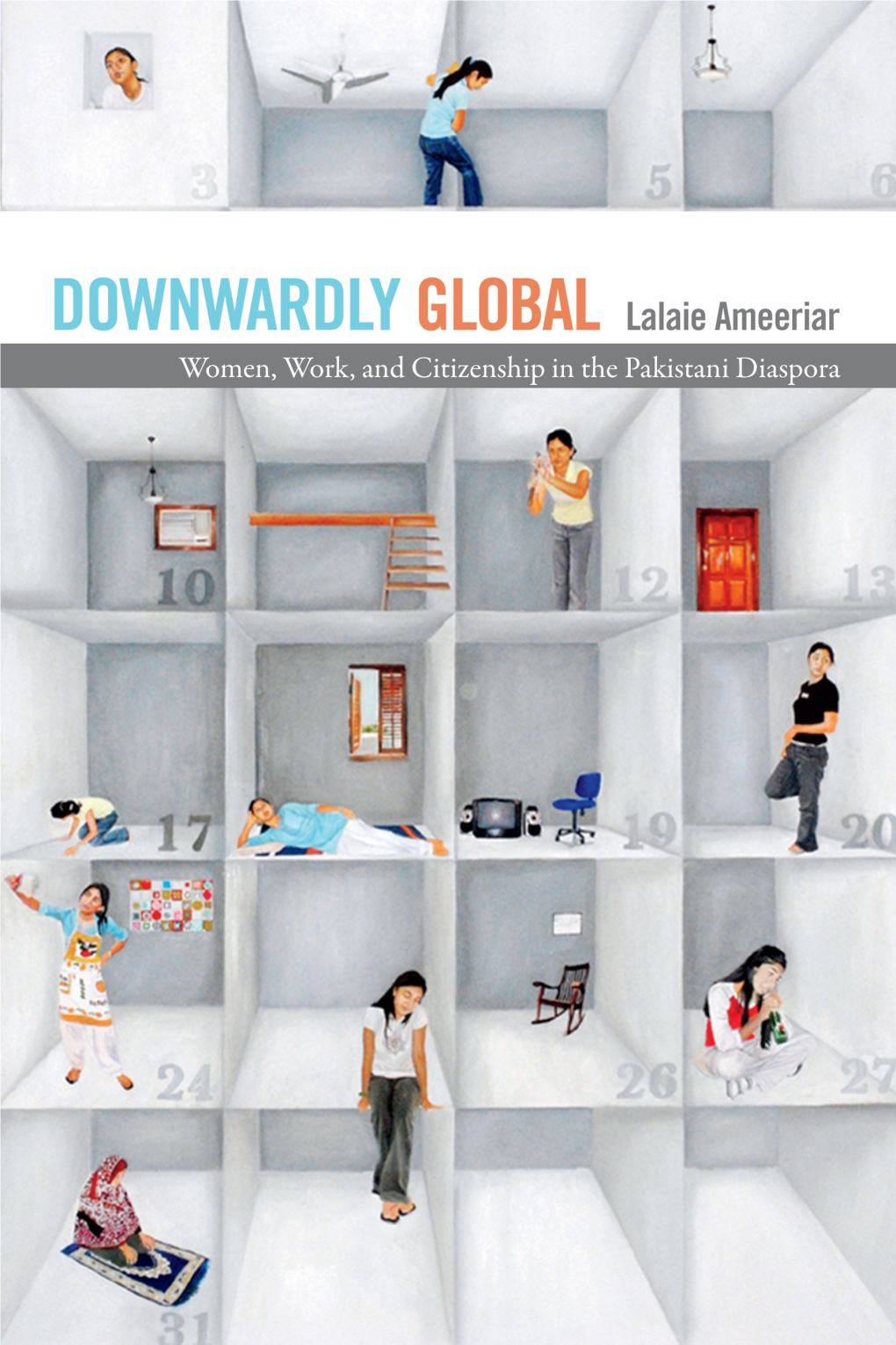 Downwardly Global: Women, Work, and Citizenship in the Pakistani