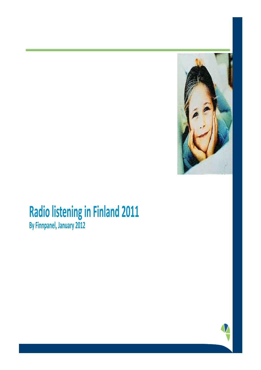 Radio Listening in Finland 2011 by Finnpanel, January 2012 Radio in Finland 2011