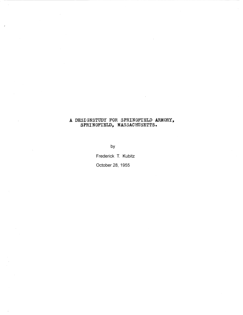 A DESIGNSTUDY for SPRINGFIELD ARMORY, SPRINGFIELD, MASSACHUSETTS. by Frederick T. Kubitz October 28, 1955