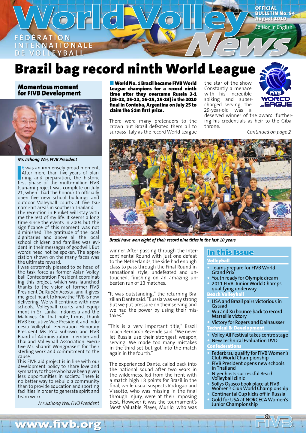 World Volley Edition in English F É D É R at I O N I N T E R N at I O N a L E DE VOLLEYBALL News Brazil Bag Record Ninth World League ■ World No