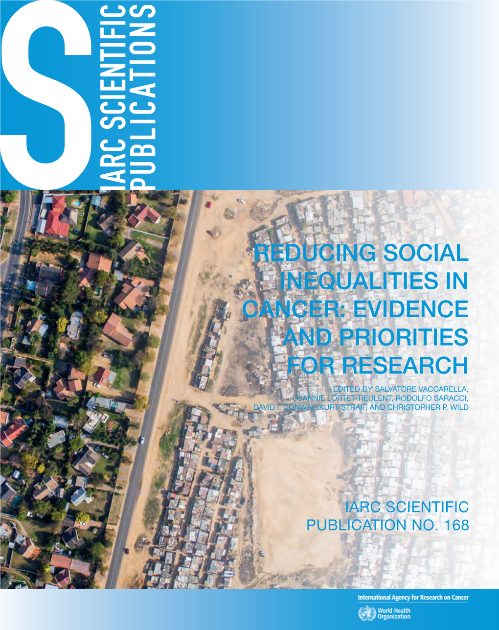 Reducing Social Inequalities in Cancer: Evidence and Priorities for Research Edited by Salvatore Vaccarella, Joannie Lortet-Tieulent, Rodolfo Saracci, David I