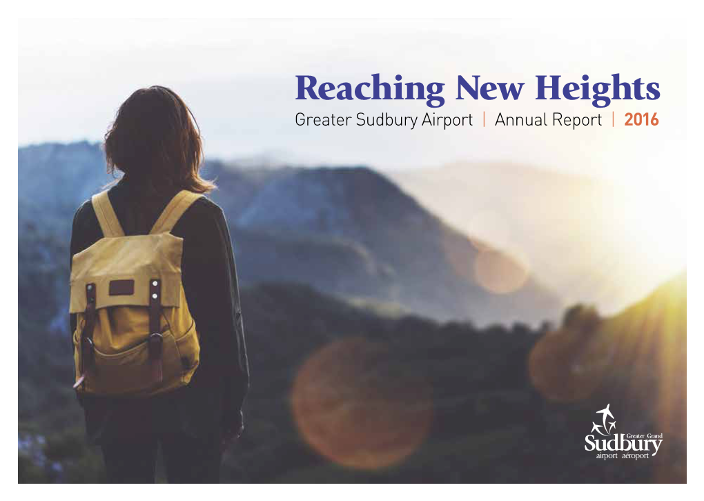 Reaching New Heights Greater Sudbury Airport | Annual Report | 2016 Reaching New Heights