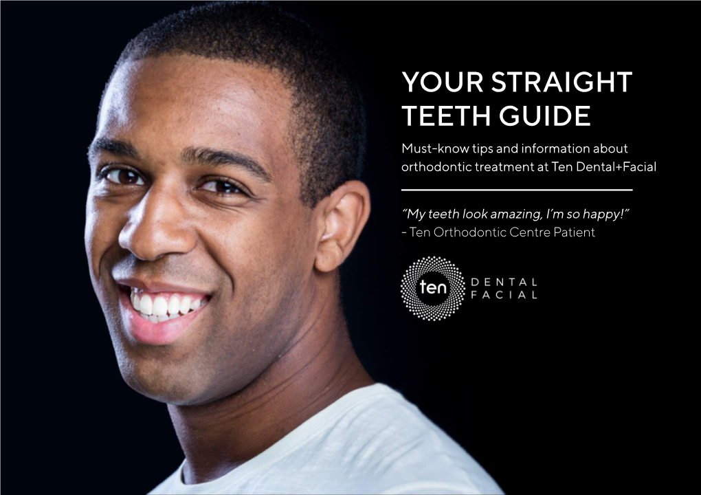 YOUR STRAIGHT TEETH GUIDE Must-Know Tips and Information About Orthodontic Treatment at Ten Dental+Facial