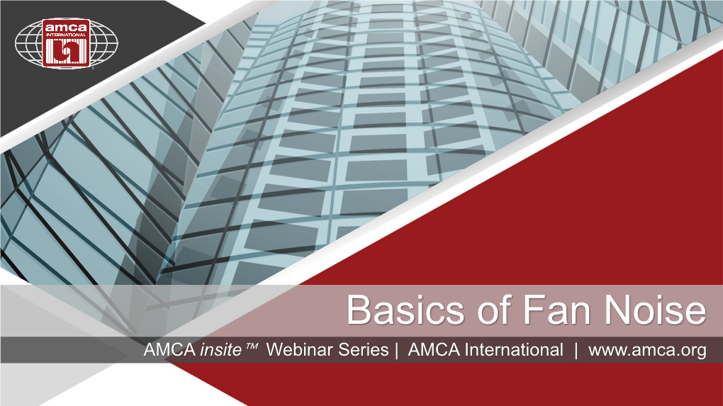 Basics of Fan Noise AMCA Insite™ Webinar Series | AMCA International | Scott Arnold Content Manager, AMCA International Webinar Moderator