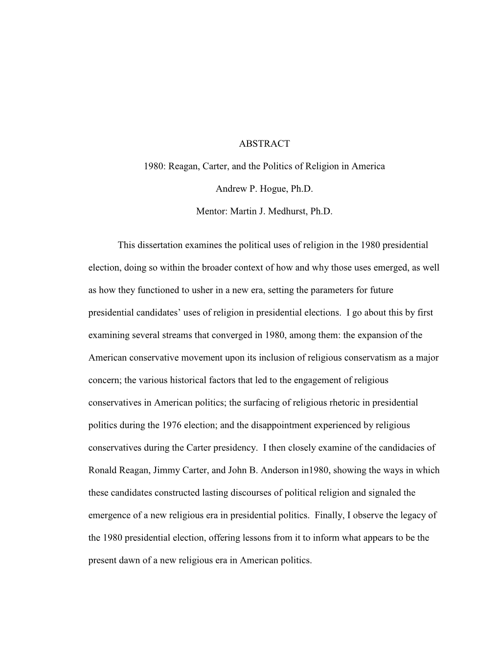 ABSTRACT 1980: Reagan, Carter, and the Politics of Religion in America Andrew P. Hogue, Ph.D. Mentor: Martin J. Medhurst, Ph.D