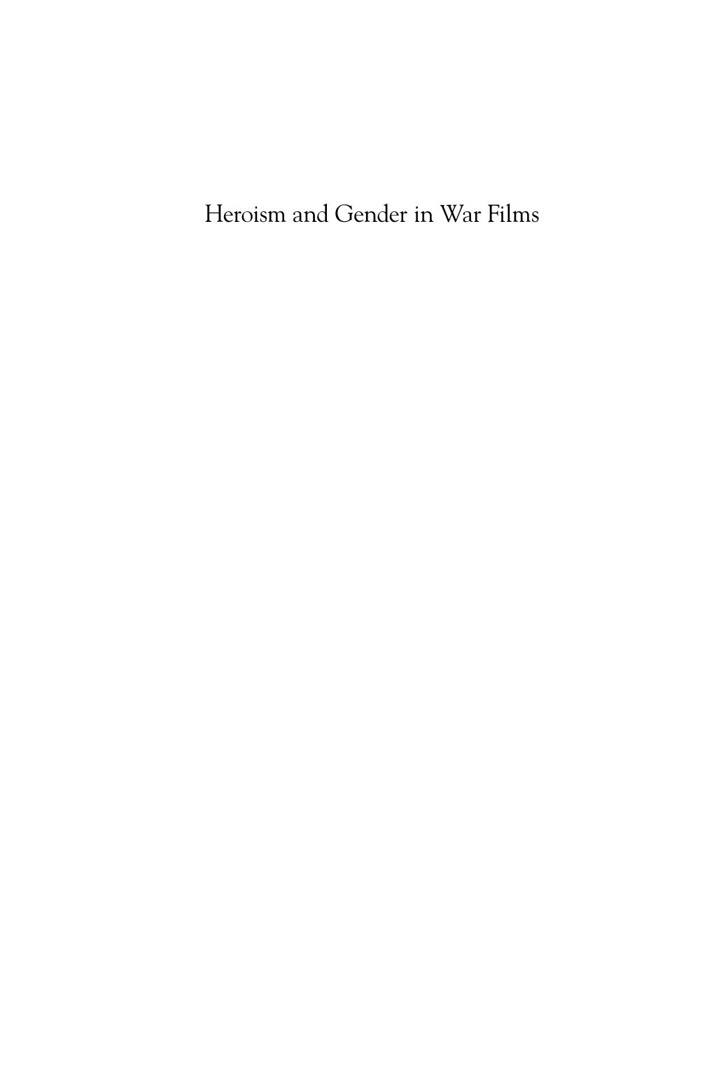 Heroism and Gender in War Films This Page Intentionally Left Blank Heroism and Gender in War Films